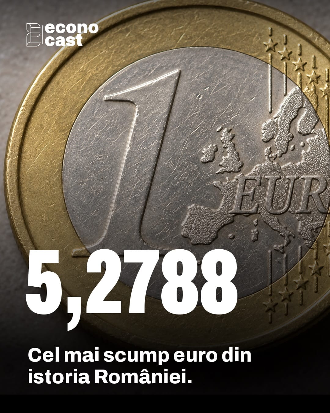 Coperta caruselului ECONOCAST: „5,2788. Cel mai scump euro din istoria României”, peste o fotografie de aproape a unei monede de 1 euro.