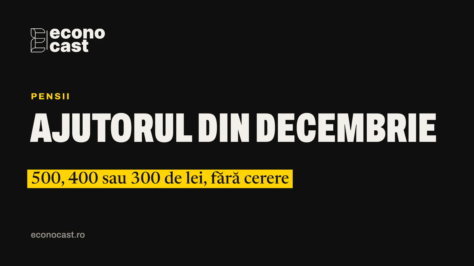 ECONOCAST Pensii: Ajutorul din decembrie. 500, 400 sau 300 de lei, fără cerere