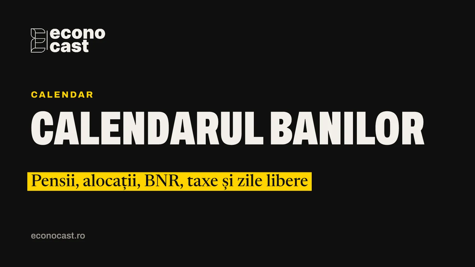 ECONOCAST Calendar: Calendarul banilor. Pensii, alocații, BNR, taxe și zile libere