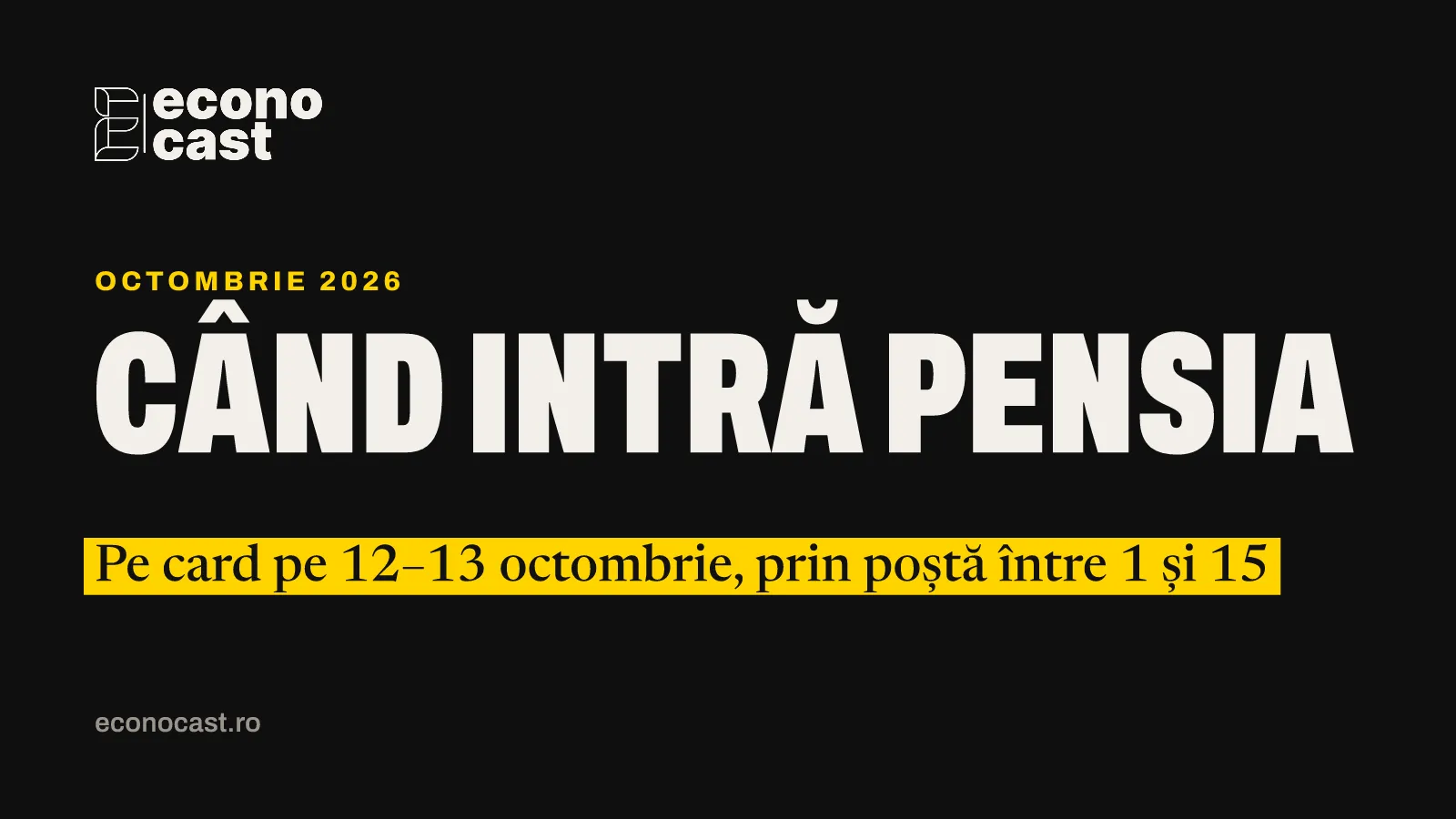 ECONOCAST Octombrie 2026: Când intră pensia. Pe card pe 12–13 octombrie, prin poștă între 1 și 15