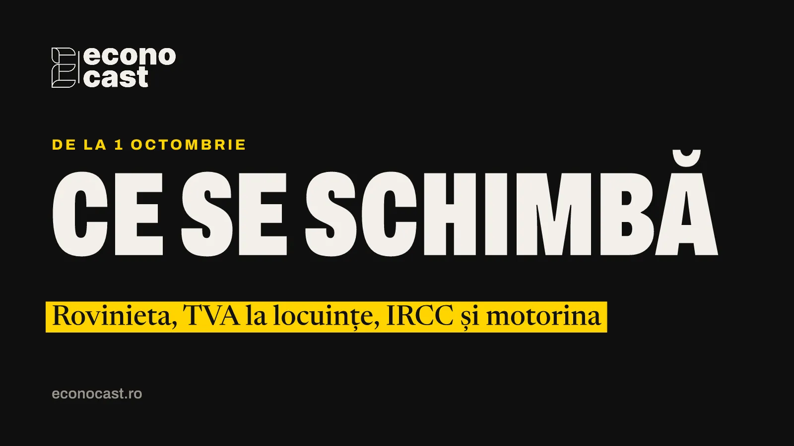 ECONOCAST De la 1 octombrie: Ce se schimbă. Rovinieta, TVA la locuințe, IRCC și motorina