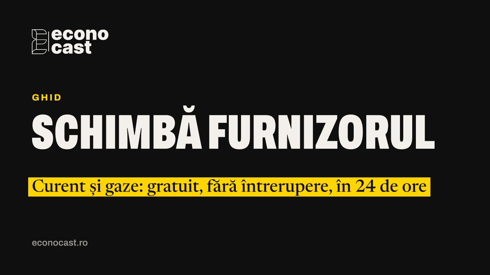 ECONOCAST Ghid: Schimbă furnizorul. Curent și gaze: gratuit, fără întrerupere, în 24 de ore