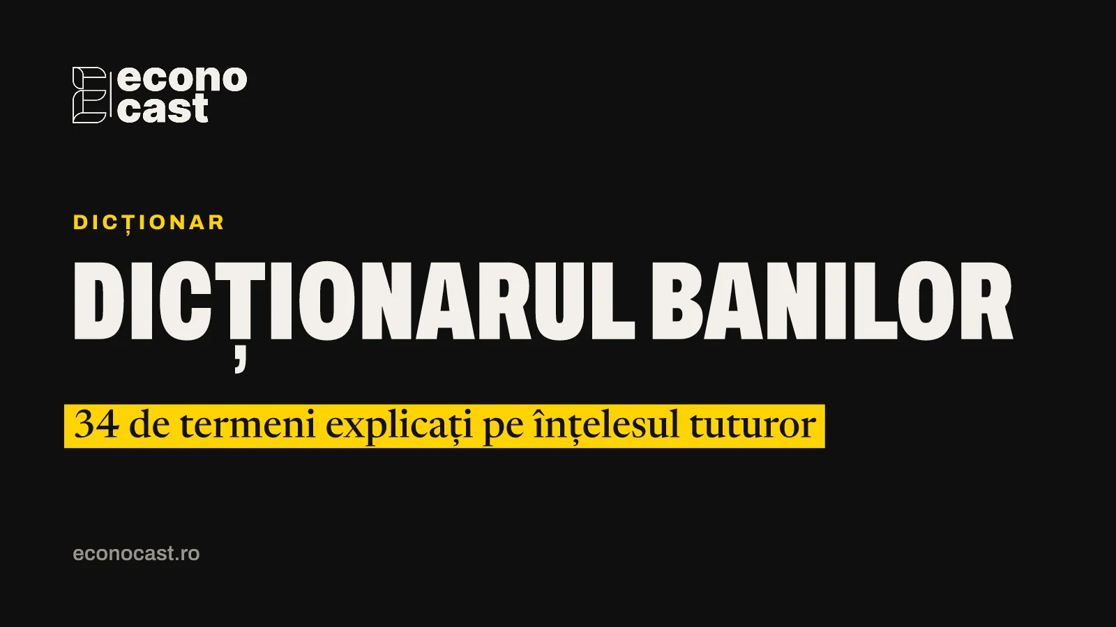 ECONOCAST Dicționar: Dicționarul banilor. 34 de termeni explicați pe înțelesul tuturor
