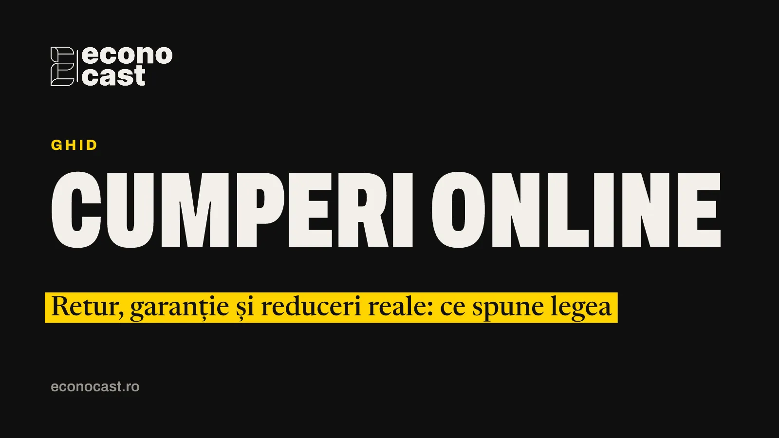 ECONOCAST Ghid: Cumperi online. Retur, garanție și reduceri reale: ce spune legea