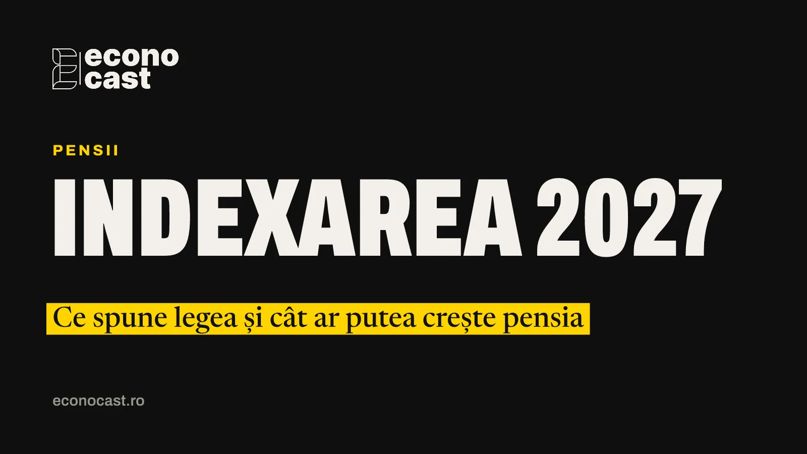 ECONOCAST Pensii: Indexarea 2027. Ce spune legea și cât ar putea crește pensia