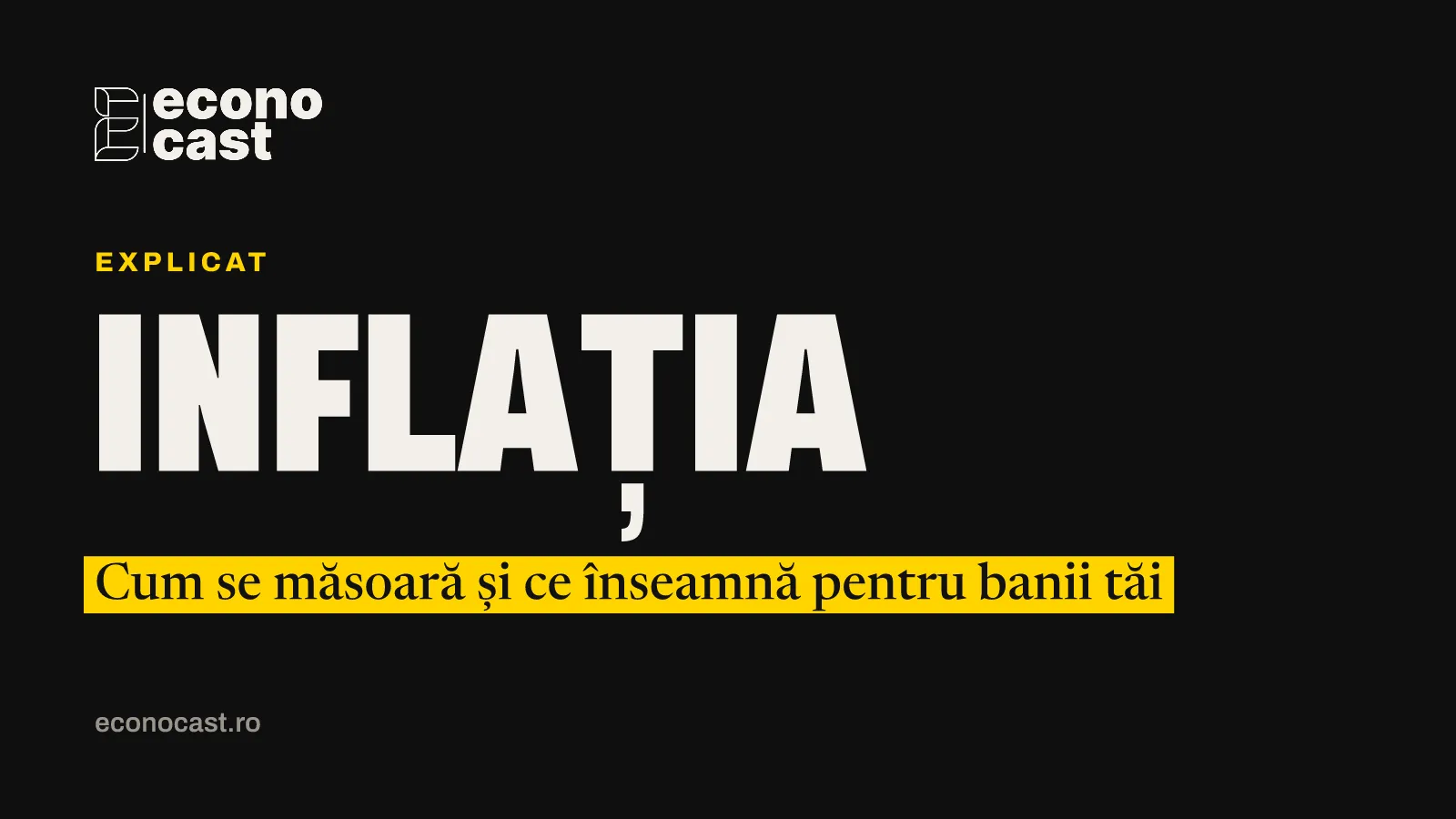 ECONOCAST Explicat: Inflația. Cum se măsoară și ce înseamnă pentru banii tăi