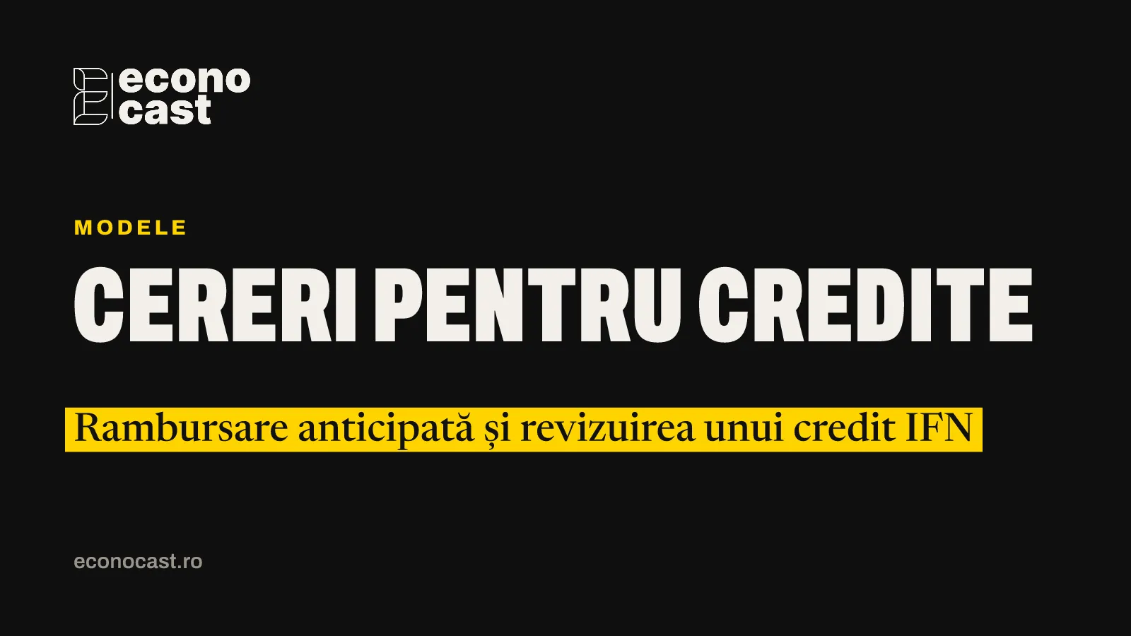 ECONOCAST Modele: Cereri pentru credite. Rambursare anticipată și revizuirea unui credit IFN