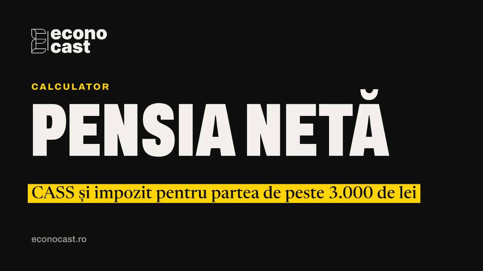 ECONOCAST Calculator: Pensia netă. CASS și impozit pentru partea de peste 3.000 de lei