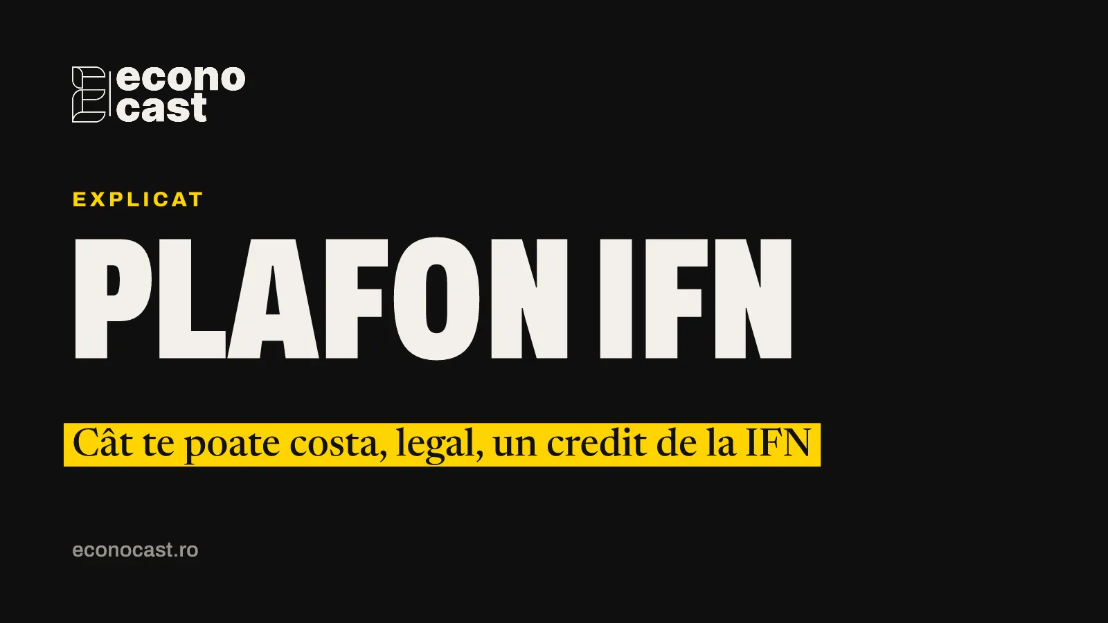 ECONOCAST Explicat: Plafon IFN. Cât te poate costa, legal, un credit de la IFN