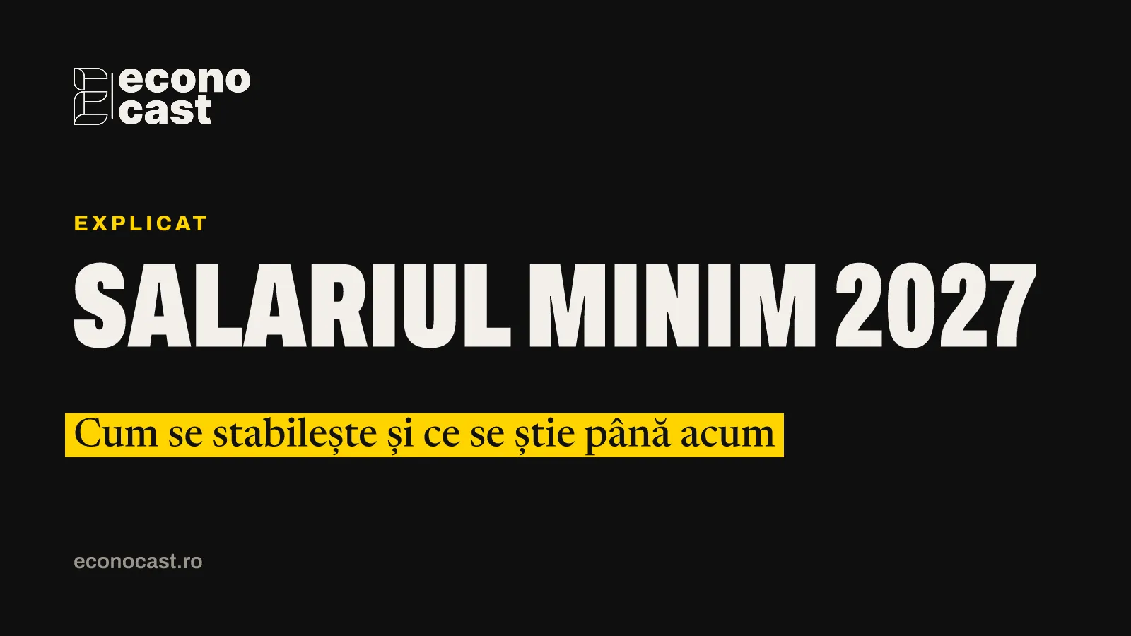 ECONOCAST Explicat: Salariul minim 2027. Cum se stabilește și ce se știe până acum