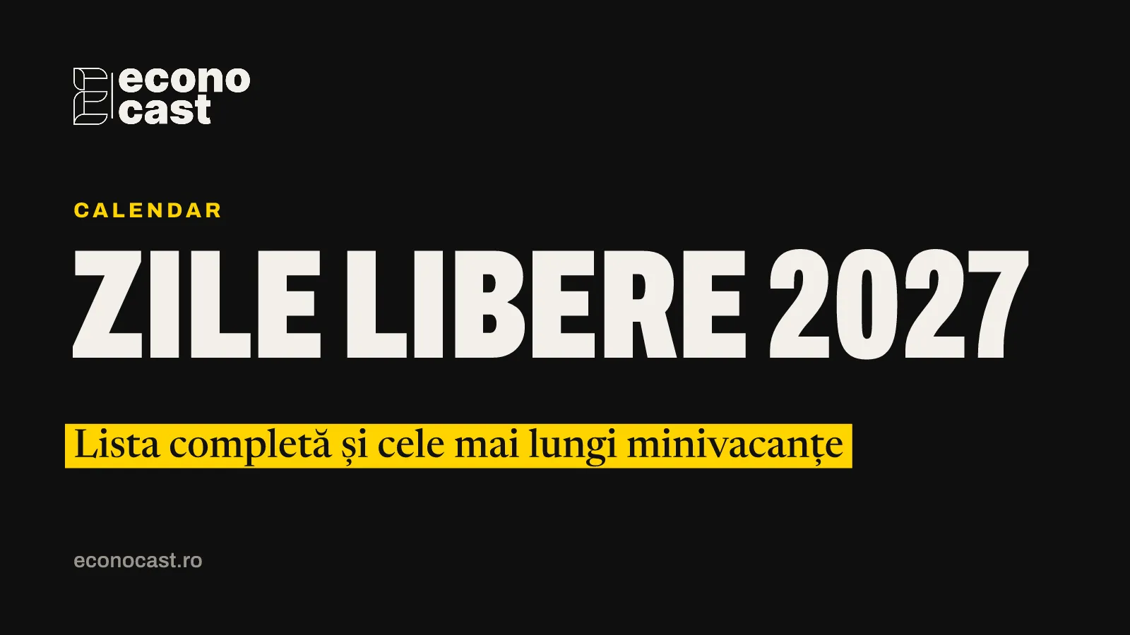 ECONOCAST Calendar: Zile libere 2027. Lista completă și cele mai lungi minivacanțe