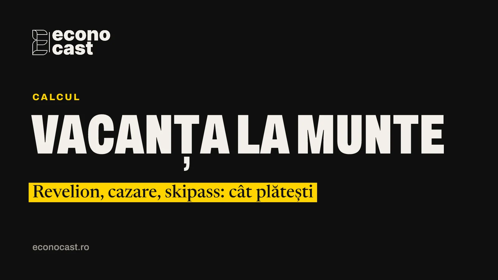 ECONOCAST Calcul: Vacanța la munte. Revelion, cazare, skipass: cât plătești