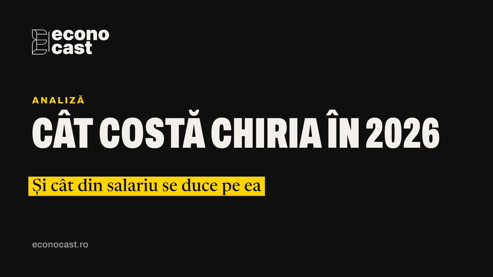 ECONOCAST Analiză: Cât costă chiria în 2026 și cât din salariu se duce pe ea