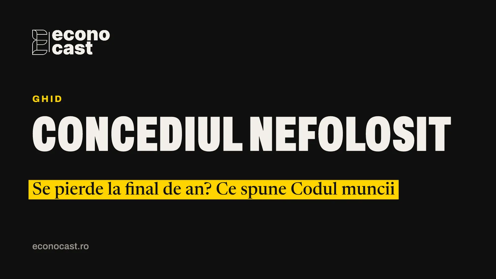 ECONOCAST Ghid: Concediul nefolosit. Se pierde la final de an? Ce spune Codul muncii