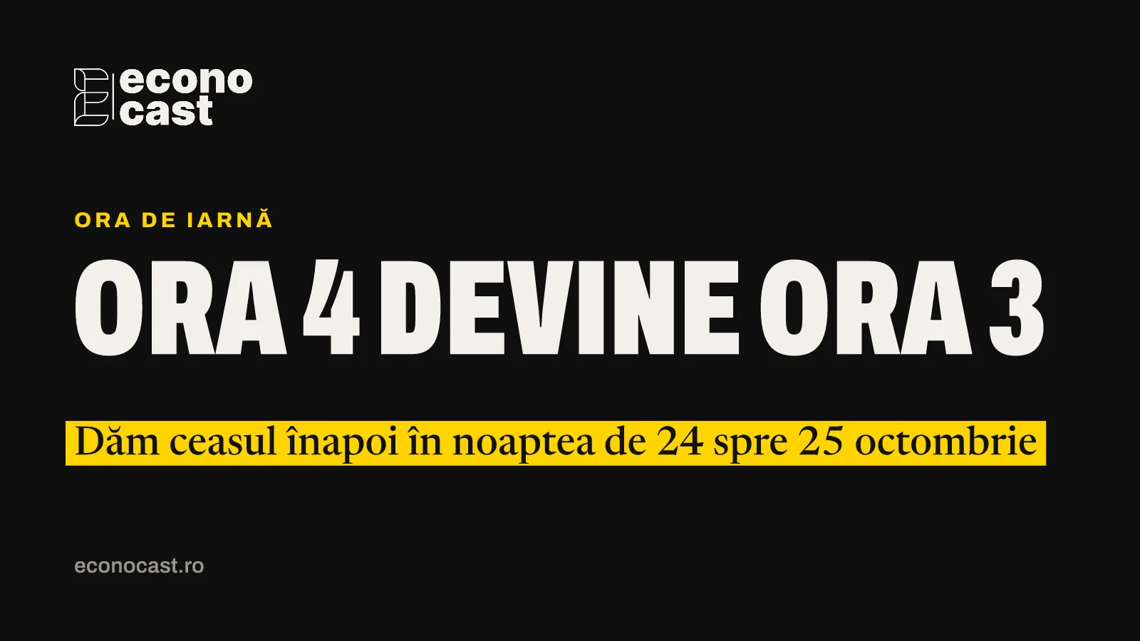 ECONOCAST Ora de iarnă: ora 4 devine ora 3. Dăm ceasul înapoi în noaptea de 24 spre 25 octombrie