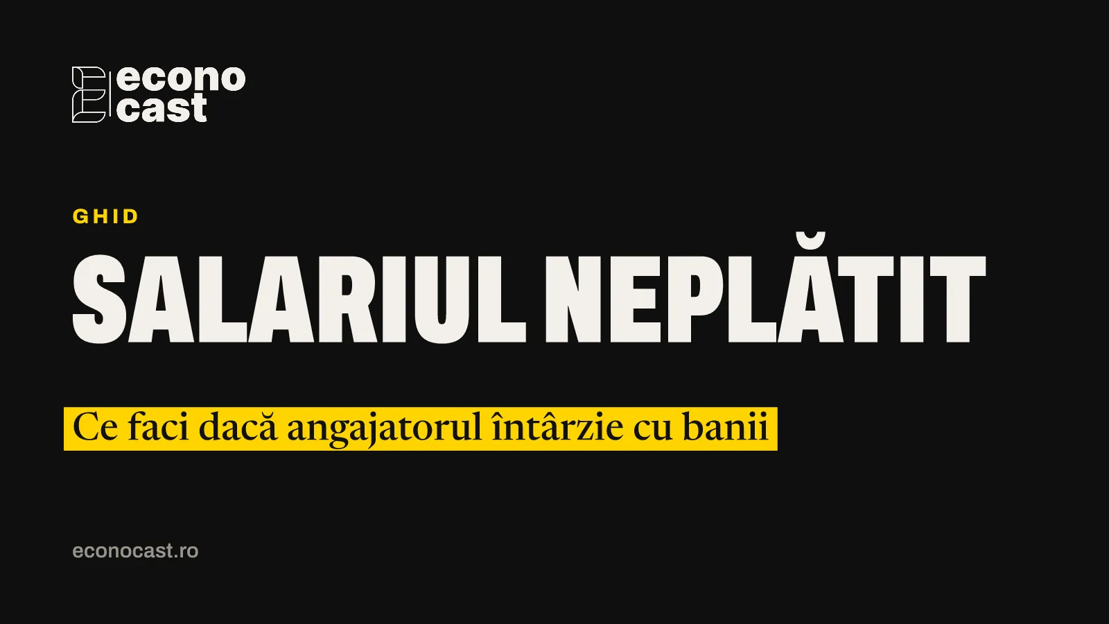 ECONOCAST Ghid: Salariul neplătit. Ce faci dacă angajatorul întârzie cu banii